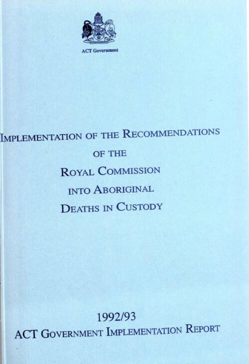 Implementation of the recommendations of the Royal Commission into Aboriginal Deaths in Custody : 1992/93 ACT Government implementation report
