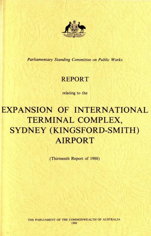 Report relating to the expansion of international terminal complex, Sydney (Kingsford-Smith) Airport (thirteenth report of 1988) / Parliamentary Standing Committee on Public Works