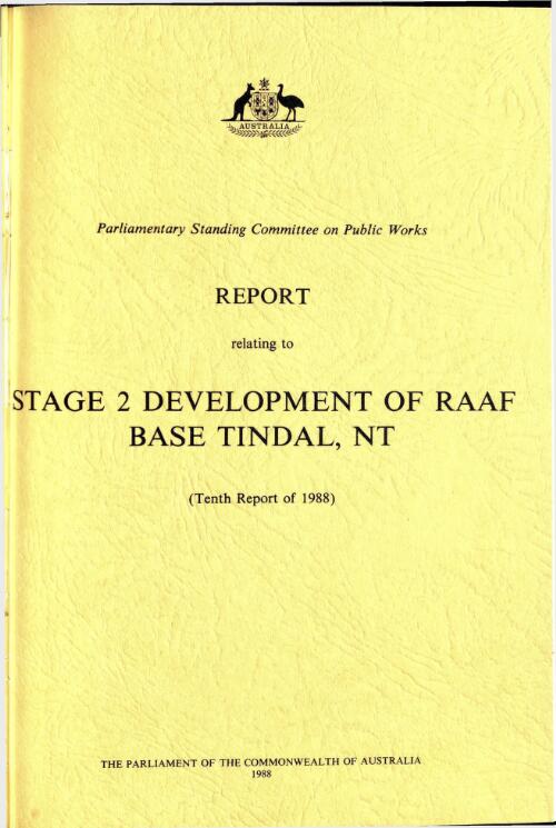 Report relating to stage 2 development of RAAF Base Tindal, NT : tenth report of 1988 / Parliament of the Commonwealth of Australia, Parliamentary Standing Committee on Public Works