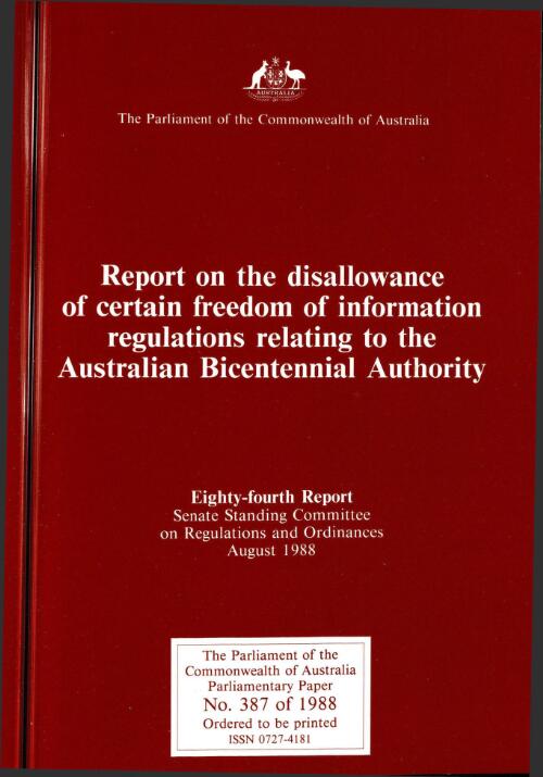 A report on the disallowance of certain Freedom of Information regulations relating to the Australian Bicentennial Authority / Senate Standing Committee on Regulations and Ordinances