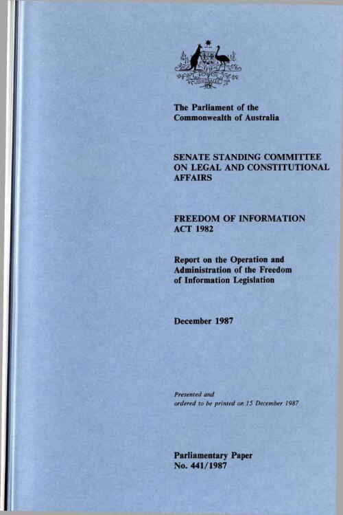 Freedom of Information Act 1982 : a report on the operation and administration of the freedom of information legislation / by the Senate Standing Committee on Legal and Constitutional Affairs