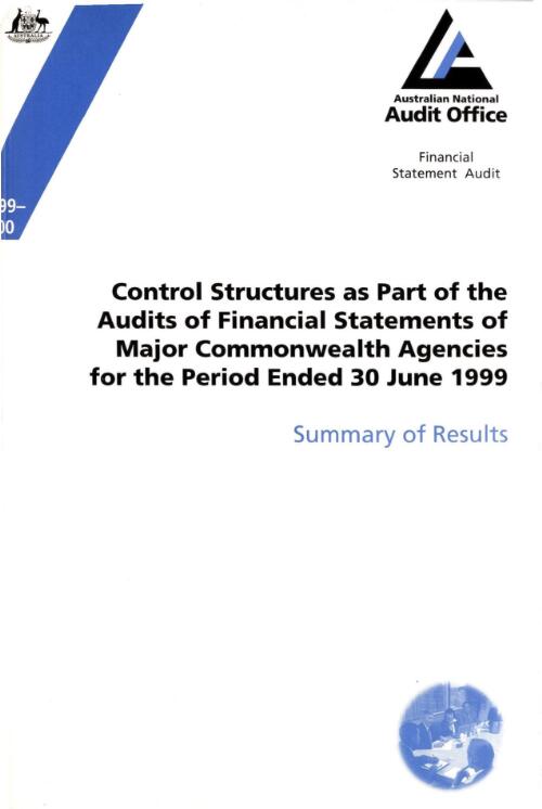 Control structures as part of the audits of financial statements of major Commonwealth agencies for the period ended 30 June 1999 : summary of results / the Auditor-General