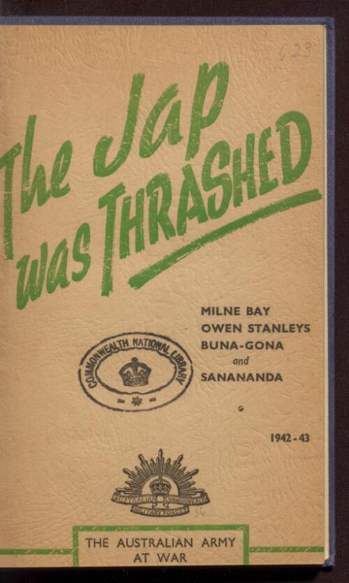 The Jap was thrashed : an official story of the Australian soldier, first victor of the "invincible" Jap, New Guinea, 1942-43
