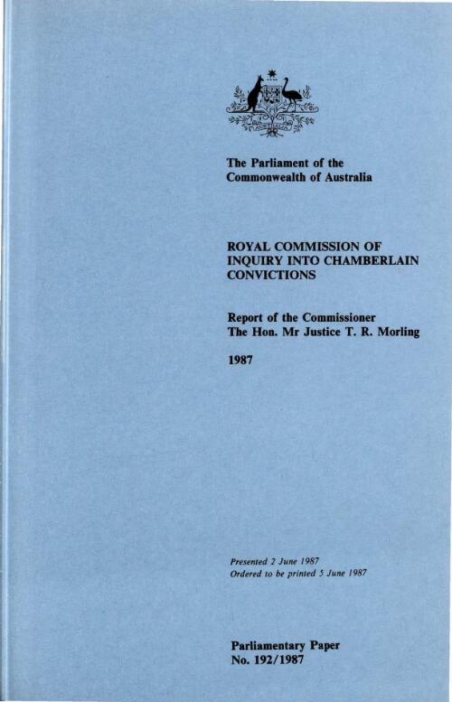 Report of the Commissioner the Hon. Mr. Justice T.R. Morling / Royal Commission of Inquiry into Chamberlain Convictions