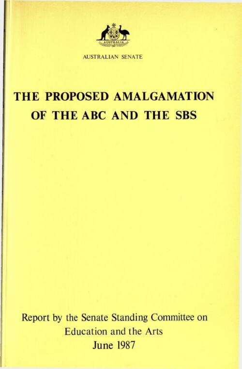 The proposed amalgamation of the ABC and the SBS: report by the Senate Standing Committee on Education and the Arts, June 1987