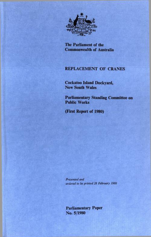 Report relating to the proposal for the replacement of cranes at Cockatoo Island Dockyard, New South Wales (first report of 1980) / Parliamentary Standing Committee on Public Works