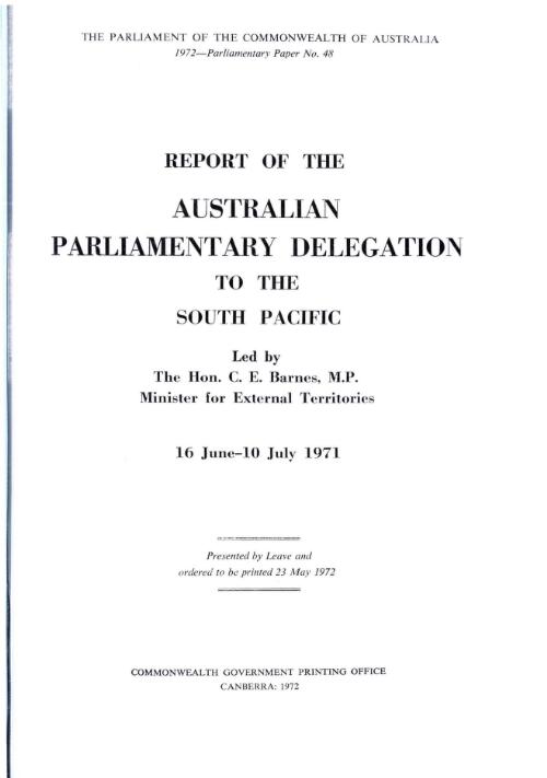 Official report of the Australian Parliamentary Delegation to the South Pacific led by the Hon. C.E. Barnes, Minister for External Territories, 16 June-10 July, 1971
