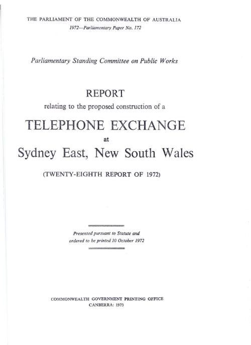Report relating to the proposed construction of a telephone exchange at Sydney East, New South Wales (twenty-eighth report of 1972) / Parliamentary Standing Committee on Public Works