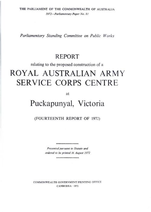 Report relating to the proposed construction of a Royal Australian Army Service Corps centre at Puckapunyal, Victoria (fourteenth report of 1972) / Parliamentary Standing Committee on Public Works