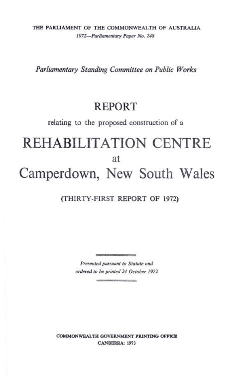 Report relating to the proposed construction of a Rehabilitation Centre at Camperdown, New South Wales : (thirty-first report of 1972) / Parliamentary Standing Committee on Public Works