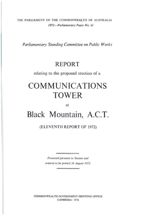 Report relating to the proposed erection of a communications tower at Black Mountain, A.C.T. (eleventh report of 1972) / by Parliamentary Standing Committee on Public Works