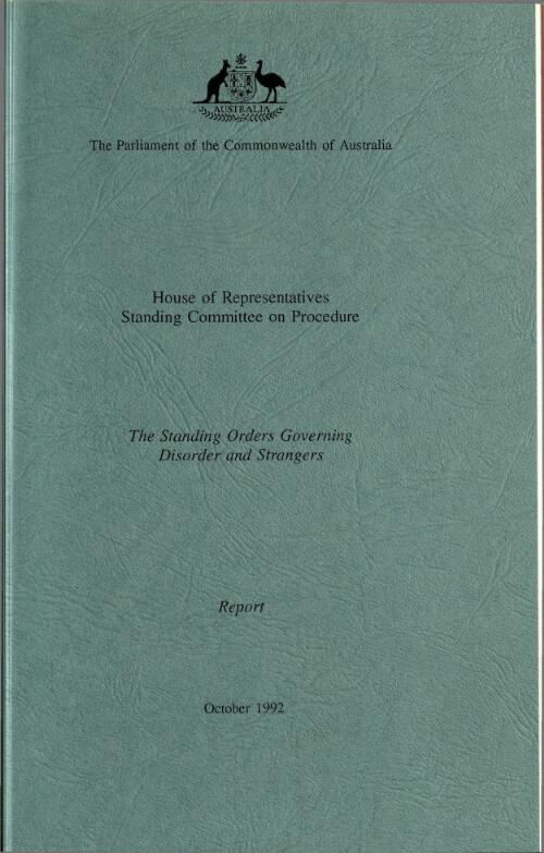 The standing orders governing disorder and strangers : report / House of Representatives Standing Committee on Procedure