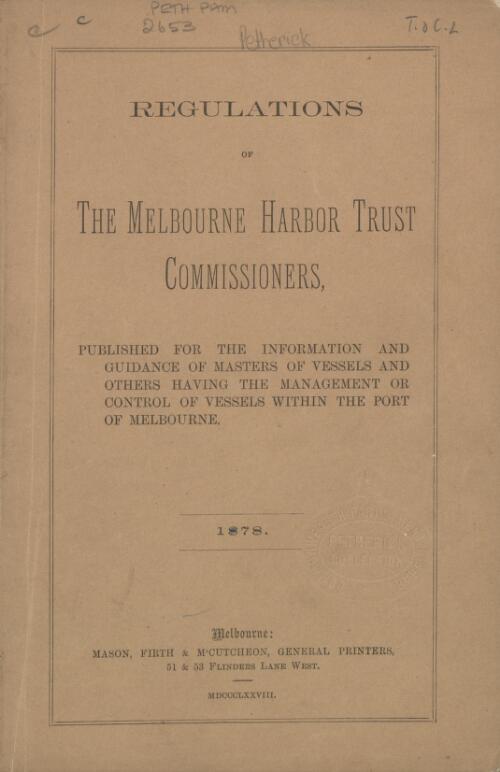 Regulations of the Melbourne Harbor Trust Commissioners : published for the information and guidance of masters of vessels and others having the management or control of vessels within the port of Melbourne