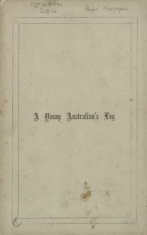 A young Australian's log : being the narrative of a voyage from Melbourne to London in the steamship "The Pacific", Capt. Thomson, April to August, 1855 / by James L. Purves