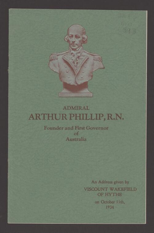 Address given on the occasion of second annual service of thanksgiving in memory of Admiral Phillip, R.N. founder and first governor of Australia / by the Rt. Hon. Viscount Wakefield of Hythe