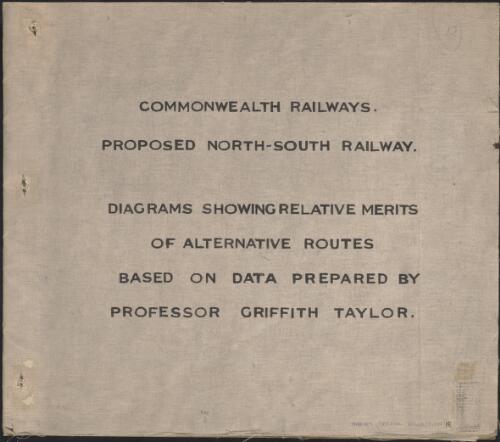 Proposed north-south railway. Diagrams showing relative merits of alternative routes based on data prepared by Professor Griffith Taylor [cartographic material]
