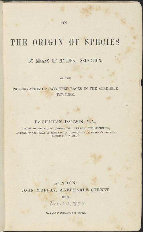 On the origin of species by means of natural selection, or, the preservation of favoured races in the struggle for life / by Charles Darwin. M.A., Fellow of the Royal, Geological, Linnæan, etc., societies ; author of 'Journal of researches during H.M.S. Beagle's voyage round  the world"