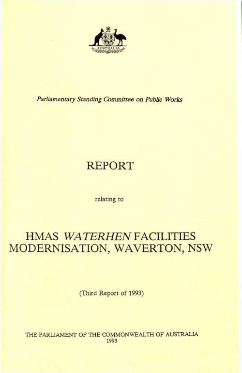 Report relating to HMAS Waterhen facilities modernisation, Waverton, NSW (third report of 1993) / Parliamentary Standing Committee on Public Works