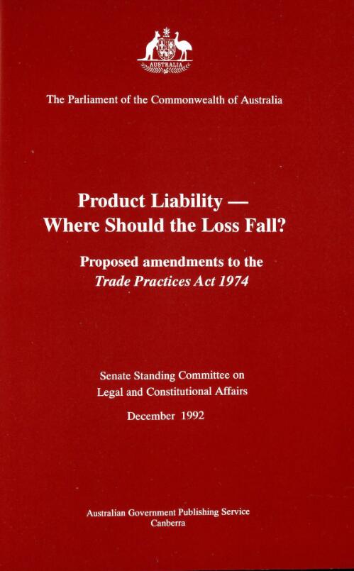 Product liability : where should the loss fall? : proposed amendments to the Trade Practices Act 1974 / report by Senate Standing Committee on Legal and Constitutional Affairs
