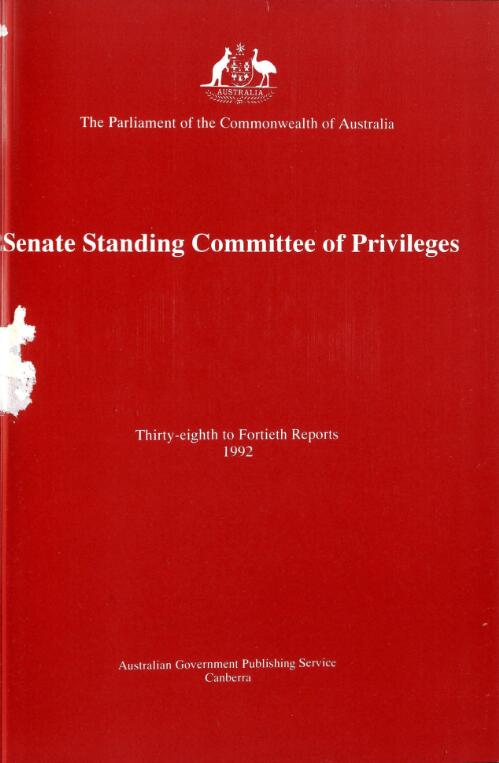 Senate standing committee of privileges : Thirty-eighth to fortieth reports 1992 / the Parliament of the Commonwealth of Australia, the Senate