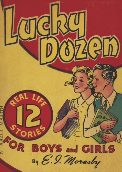 The lucky dozen : real life stories for boys and girls / by E.I. Moresby