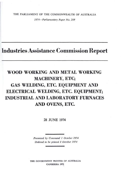 Wood working and metal working machinery, etc., gas welding, etc. equipment and electrical welding, etc. equipment, industrial and laboratory furnaces and ovens, etc., 28 June 1974 / Industries Assistance Commission