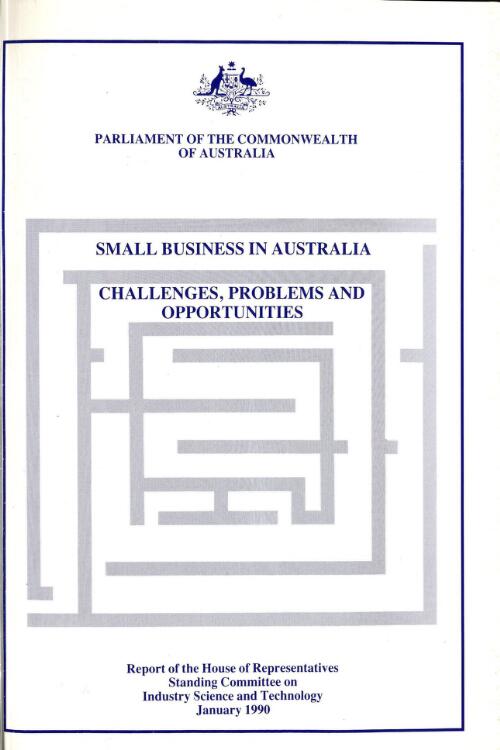 Small business in Australia : challenges, problems and opportunities / report by the House of Representatives Standing Committee on Industry, Science and Technology