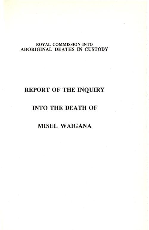 Report of the inquiry into the death of Misel Waigana / by Commissioner D.J. O'Dea
