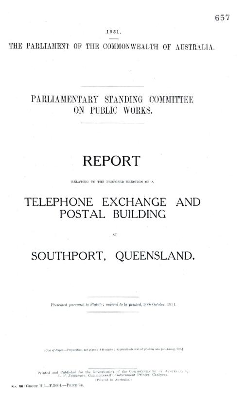 Report relating to the proposed erection of a telephone exchange and postal building at Southport, Queensland / Parliamentary Standing Committee on Public Works