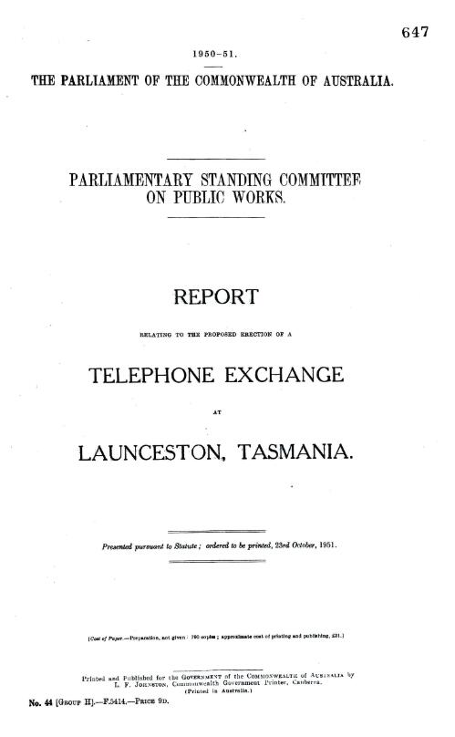 Report relating to the proposed erection of a telephone exchange at Launceston, Tasmania / Parliamentary Standing Committee on Public Works
