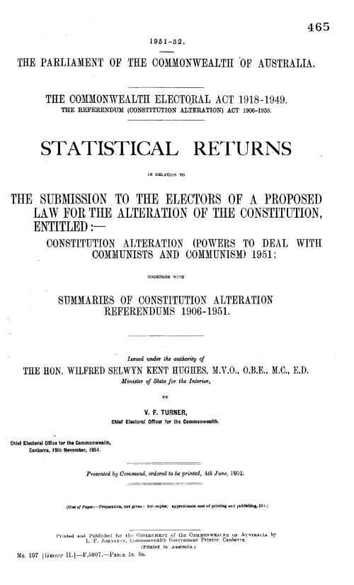 Statistical returns : in relation to the submission to the electors of a proposed law for the alteration of the Constitution, entitled Constitution alteration (Powers to deal with Communists and Communism) 1951, together with summaries of referendums, 1906-1951 / Chief Electoral Office for the Commonwealth ; issued under the authority of Wilfred Selwyn Kent Hughes by V.F. Turner