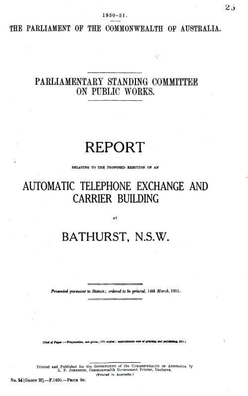 Report relating to the proposed erection of an automatic telephone exchange and carrier building at Bathurst, N.S.W. / Parliamentary Standing Committee on Public Works