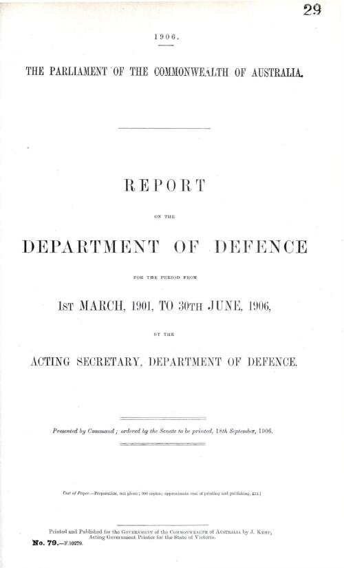 Report on the Department of Defence for the period from 1st March 1901, to 30th June, 1906 / by the Acting Secretary, Department of Defence