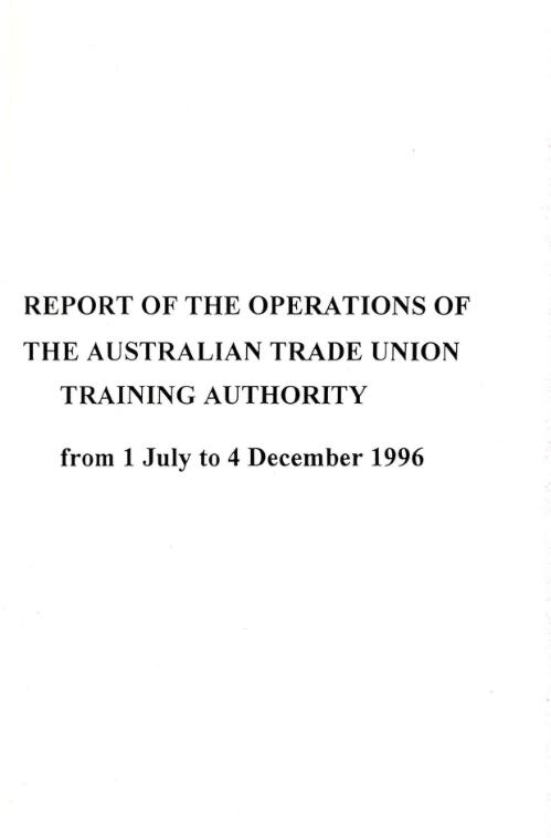 Report of the operations of the Australian Trade Union Training Authority : from 1 July to 4 December 1996