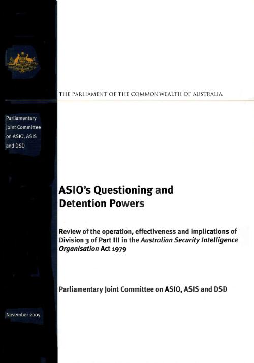 ASIO's questioning and detention powers : review of the operation, effectiveness and implications of Division 3 of Part III in the Australian Security Intelligence Organisation Act 1979 / Parliamentary Joint Committee on ASIO, ASIS and DSD