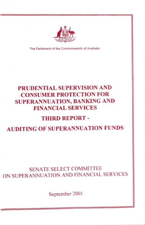Prudential supervision and consumer protection for superannuation, banking and financial services : third report - auditing of superannuation funds / Senate Select Committee on Superannuation and Financial Services