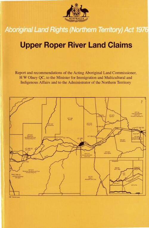 Upper Roper River Land Claims : report and recommendations of the Acting Aboriginal Land Commissioner H W Olney QC, to the Minister for Immigration and Multicultural and Indigenous Affairs and to the Administrator of the Northern Territory