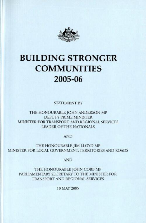 Building stronger communities 2005-06 / statement by John Anderson, Deputy Prime Minister, Minister for Transport and Regional Services, Leader of the Nationals, Jim Lloyd, Minister for Local Government, Territories and Roads, John Cobb, Parliamentary Secretary to the Minister for Transport and Regional Services