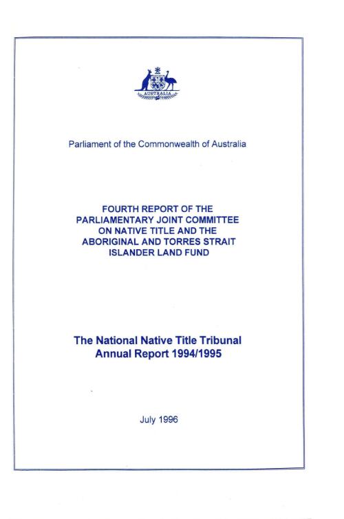 Fourth report of the Parliamentary Joint Committee on Native Title and the Aboriginal and the Torres Strait Islander Land Fund : the National Native Title Tribunal annual report 1994/1995