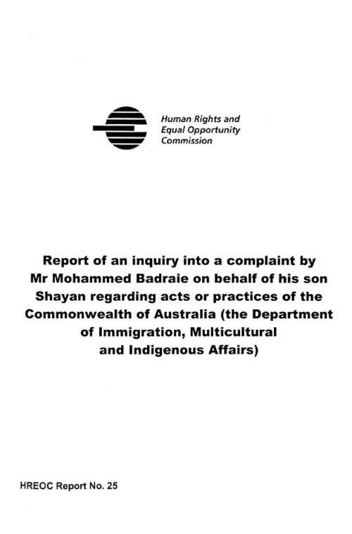 Report of an inquiry into a complaint by Mr Mohammed Badraie on behalf of his son Shayan regarding acts or practices of the Commonwealth of Australia (the Department of Immigration, Multicultural and Indigenous Affairs) / Human Rights and Equal Opportunity Commission
