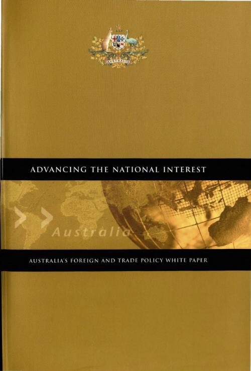 Advancing the national interest : Australia's foreign and trade policy white paper / [Dept. of Foreign Affairs and Trade]