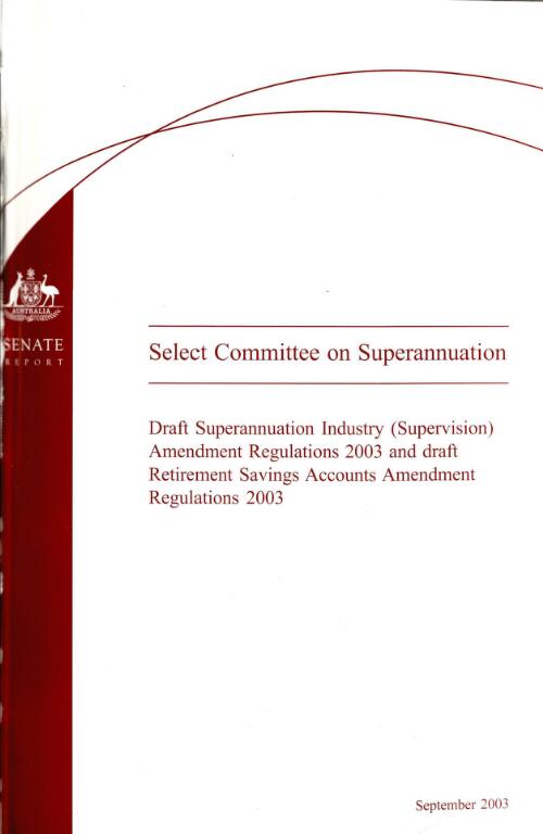 Draft Superannuation Industry (Supervision) Amendment Regulations 2003 and draft Retirement Savings Accounts Amendment Regulatons 2003 / Senate Select Committee on Superannuation