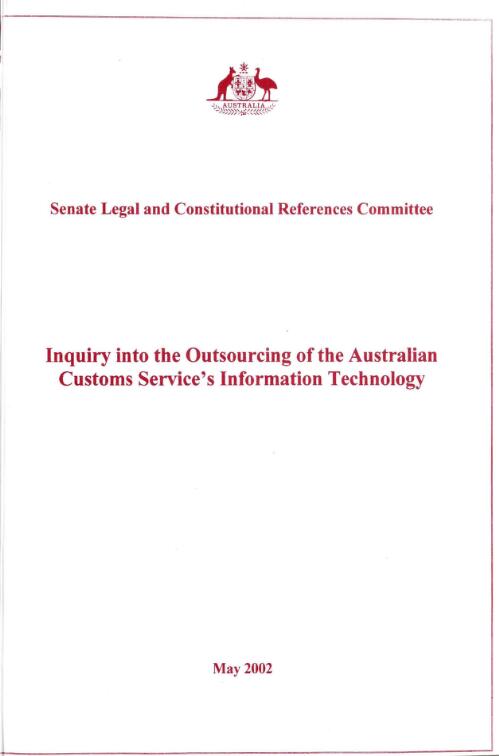 Inquiry into the outsourcing of the Australian customs service's information technology / Senate Legal and Constitutional References Committee