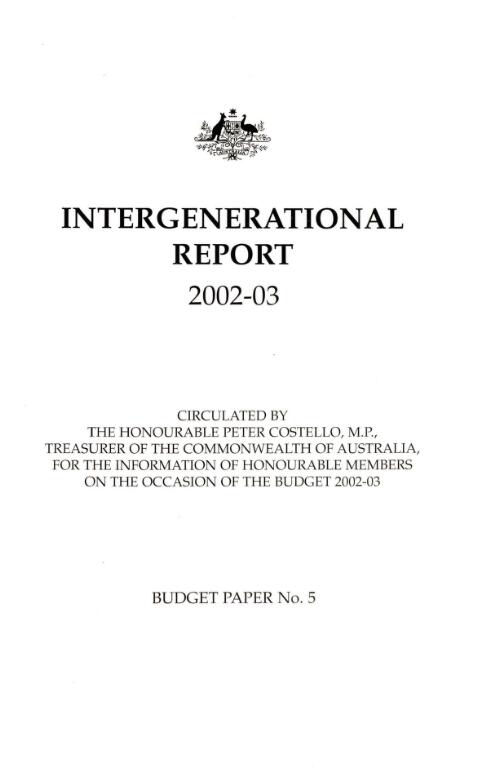 Intergenerational report 2002-03 : circulated by the Honourable Peter Costello, M.P., Treasurer of the Commonwealth of Australia, for the information of Honourable members on the occasion of the Budget 2002-03 14 May 2002