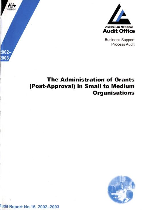 The Administration of grants (post-approval) in small to medium organisations / the Auditor-General