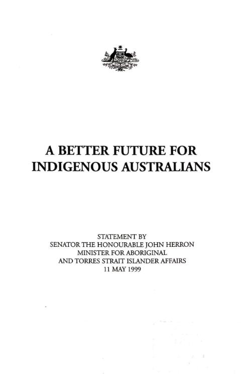 A better future for indigenous Australians / statement by Senator the Honourable John Herron, Minister for Aboriginal and Torres Strait Islander Affairs, 11 May 1999