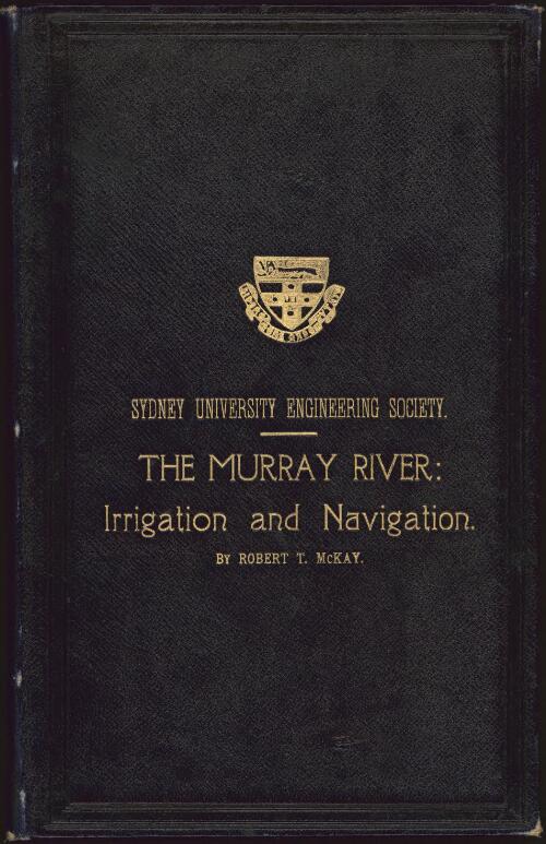 The Murray River : irrigation and navigation / by Robert T. McKay