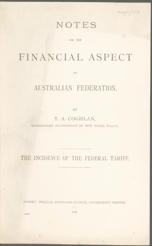 Notes on the financial aspect of Australian federation : the incidence of the federal tariff / by T. A. Coghlan