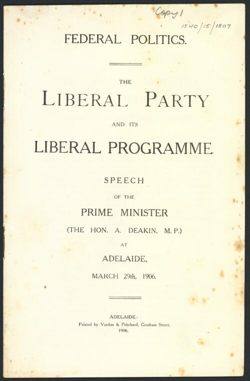 Federal politics : the Liberal Party and its liberal programme / speech of the Prime Minister (the Hon. A. Deakin, M.P.) at  Adelaide, March 29th, 1906