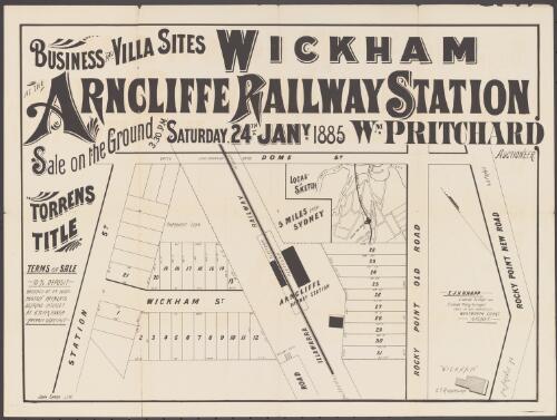 Wickham, business and villa sites, at the Arncliffe Railway Station [cartographic material] / sale on the ground, 3.30 p.m., Saturday, 24th Jany. 1885, Wm. Pritchard, auctioneer